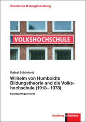 Schönhold |  Wilhelm von Humboldts Bildungstheorie und die Volkshochschule (1918-1978) | Buch |  Sack Fachmedien
