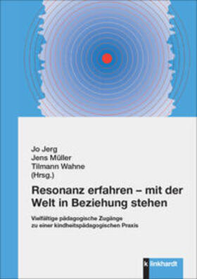 Jerg / Müller / Wahne |  Resonanz erfahren - mit der Welt in Beziehung stehen | Buch |  Sack Fachmedien