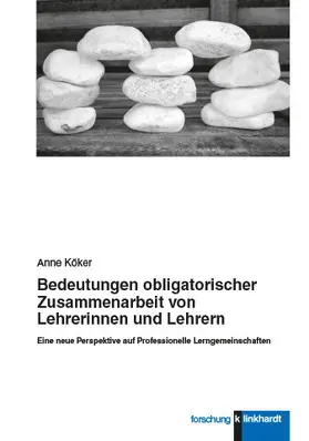 Köker |  Bedeutungen obligatorischer Zusammenarbeit von Lehrerinnen und Lehrern | eBook | Sack Fachmedien