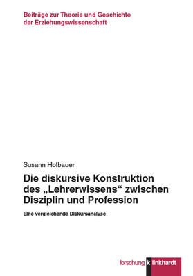 Hofbauer |  Die diskursive Konstruktion des „Lehrerwissens“ zwischen Disziplin und Profession | eBook | Sack Fachmedien