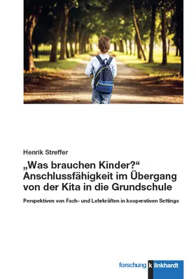 Streffer |  „Was brauchen Kinder?“ Anschlussfähigkeit im Übergang von der Kita in die Grundschule | eBook | Sack Fachmedien