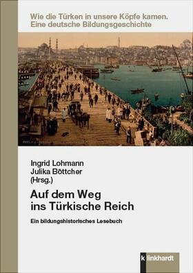 Lohmann / Böttcher |  Auf dem Weg ins Türkische Reich | eBook | Sack Fachmedien