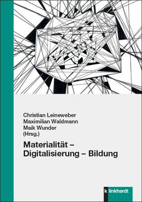 Leineweber / Waldmann / Wunder |  Materialität – Digitalisierung – Bildung | eBook | Sack Fachmedien