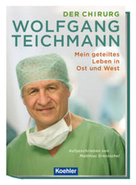 Gretzschel / Teichmann |  Der Chirurg Wolfgang Teichmann | Buch |  Sack Fachmedien