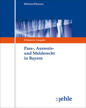 Böttcher / Ehmann |  Pass-, Ausweis- und Melderecht in Bayern, ohne Fortsetzungsbezug | Loseblattwerk |  Sack Fachmedien