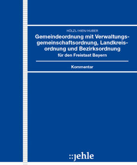 Hölzl / Hien / Huber |  Gemeindeordnung mit Verwaltungsgemeinschaftsordnung, Landkreisordnung und Bezirksordnung für den Freistaat Bayern, ohne Fortsetzungsbezug | Loseblattwerk |  Sack Fachmedien