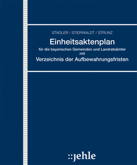 Strunz / Geiger |  Einheitsaktenplan für die bayerischen Gemeinden und Landratsämter mit Verzeichnis der Aufbewahrungsfristen | Loseblattwerk |  Sack Fachmedien