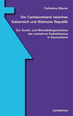Maurer |  Der Caritasverband zwischen Kaiserreich und Weimarer Republik | Buch |  Sack Fachmedien