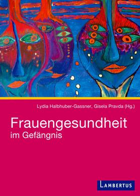 Halbhuber-Gassner / Pravda |  Frauengesundheit im Gefängnis | Buch |  Sack Fachmedien