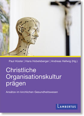 Hüster / Hobelsberger / Hellwig |  Christliche Organisationskultur prägen | Buch |  Sack Fachmedien