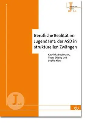 Beckmann / Ehlting / Klaes |  Berufliche Realität im Jugendamt: der ASD in strukturellen Zwängen (J 16) | Buch |  Sack Fachmedien