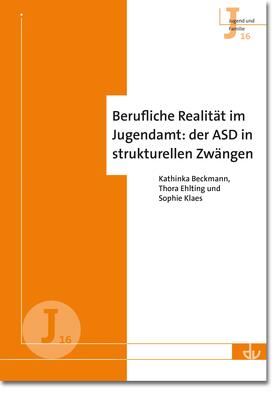 Beckmann / Ehlting / Klaes |  Berufliche Realität im Jugendamt: der ASD in strukturellen Zwängen | eBook | Sack Fachmedien