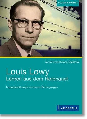 Greenhouse Gardella |  Louis Lowy - Sozialarbeit unter extremen Bedingungen | Buch |  Sack Fachmedien