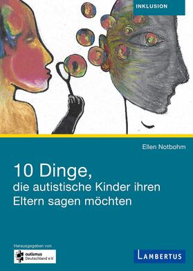 Notbohm |  10 Dinge, die autistische Kinder ihren Eltern sagen möchten | Buch |  Sack Fachmedien