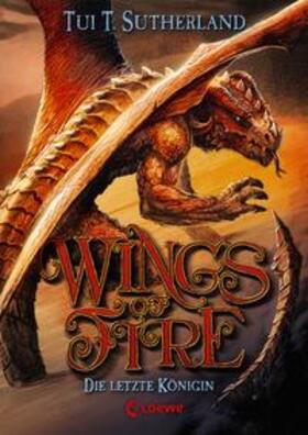 Sutherland / Loewe Kinderbücher |  Wings of Fire - Die letzte Königin | Buch |  Sack Fachmedien