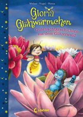 Weber / Vogel / Loewe Vorlesebücher |  Gloria Glühwürmchen - Gutenachtgeschichten aus dem Glitzerwald | Buch |  Sack Fachmedien