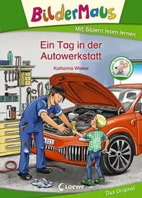 Wieker / Loewe Erstlesebücher |  Bildermaus - Ein Tag in der Autowerkstatt | Buch |  Sack Fachmedien