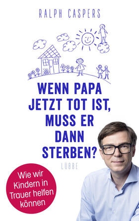 Caspers |  Wenn Papa jetzt tot ist, muss er dann sterben? | Buch |  Sack Fachmedien