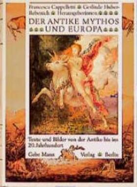 Cappelletti / Huber-Rebenich |  Der antike Mythos und Europa. Texte und Bilder von der Antike bis ins 20. Jahrhundert | Buch |  Sack Fachmedien