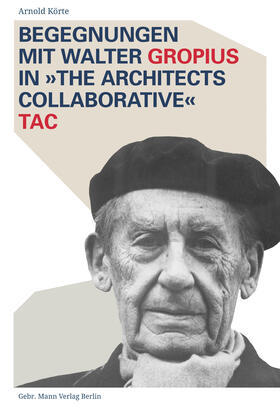 Körte |  Begegnungen mit Walter Gropius in »The Architects Collaborative« TAC | Buch |  Sack Fachmedien
