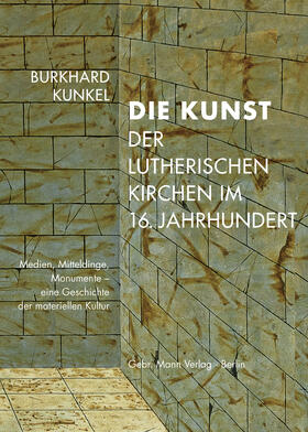 Kunkel |  Kunkel, B: Kunst der lutherischen Kirchen im 16. Jahrhundert | Buch |  Sack Fachmedien