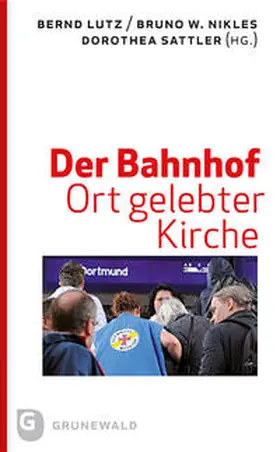 Lutz / Nikles / Sattler |  Der Bahnhof - Ort gelebter Kirche | Buch |  Sack Fachmedien