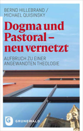 Hillebrand / Quisinsky |  Dogma und Pastoral - neu vernetzt | Buch |  Sack Fachmedien