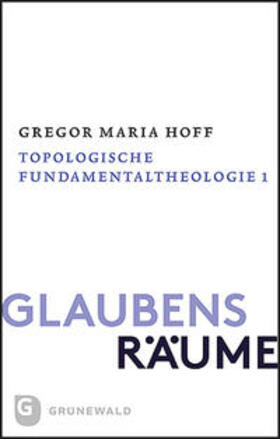 Hoff |  Glaubensräume - Topologische Fundamentaltheologie | Buch |  Sack Fachmedien