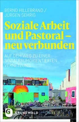 Hillebrand / Sehrig |  Soziale Arbeit und Pastoral - neu verbunden | Buch |  Sack Fachmedien