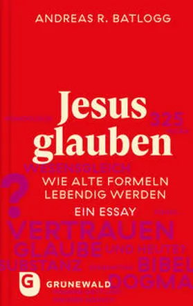 Batlogg |  Jesus glauben | Buch |  Sack Fachmedien