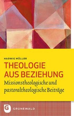 Müller / Feiter / Moerschbacher |  Müller, H: Theologie aus Beziehung | Buch |  Sack Fachmedien
