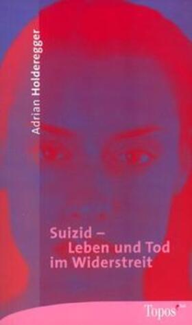Holderegger |  Suizid - Leben und Tod im Widerstreit | Buch |  Sack Fachmedien