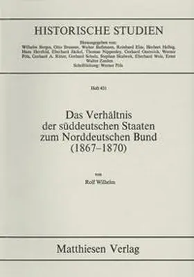 Wilhelm |  Das Verhältnis der süddeutschen Staaten zum Norddeutschen Bund (1867 - 1870) | Buch |  Sack Fachmedien