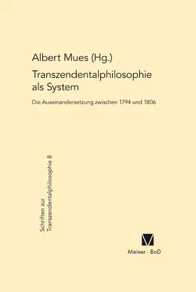 Mues |  Transzendentalphilosophie als System. Die Auseinandersetzung zwischen 1794 und 1806 | Buch |  Sack Fachmedien