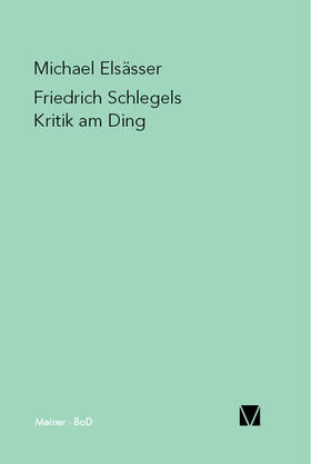 Elsässer |  Friedrich Schlegels Kritik am Ding | Buch |  Sack Fachmedien