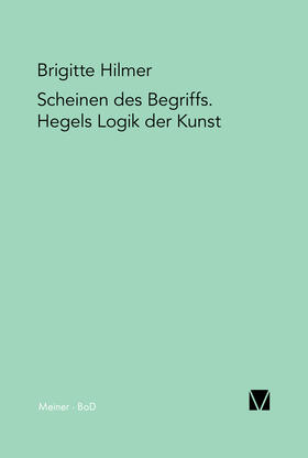 Hilmer |  Scheinen des Begriffs. Hegels Logik der Kunst | Buch |  Sack Fachmedien
