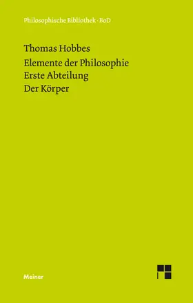 Hobbes / Schuhmann |  Elemente der Philosophie. Erste Abteilung: Der Körper. (Elementa Philosophica I) / Elemente der Philosophie. Erste Abteilung. Der Körper. | Buch |  Sack Fachmedien