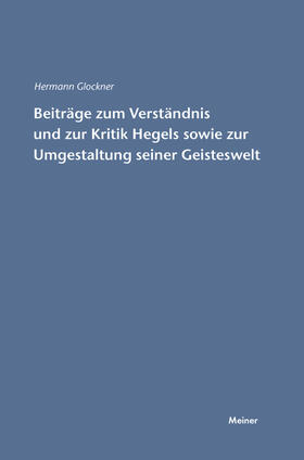 Glockner |  Beiträge zum Verständnis und zur Kritik Hegels sowie zur Umgestaltung seiner Geisteswelt | Buch |  Sack Fachmedien