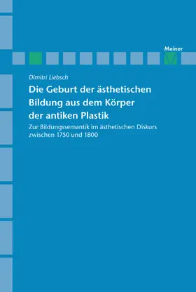 Liebsch |  Archiv für Begriffsgeschichte / Die Geburt der ästhetischen Bildung aus dem Körper der antiken Plastik | Buch |  Sack Fachmedien