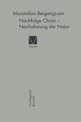 Bergengruen |  Nachfolge Christi – Nachahmung der Natur | eBook | Sack Fachmedien