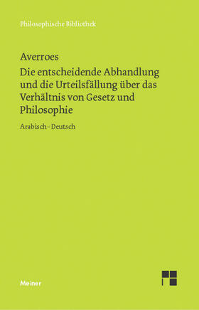 Averroes / Schupp |  Die entscheidende Abhandlung und die Urteilsfällung über das Verhältnis von Gesetz und Philosophie | Buch |  Sack Fachmedien