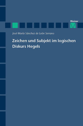 Sánchez de Léon Serrano |  Zeichen und Subjekt im logischen Diskurs Hegels | eBook | Sack Fachmedien