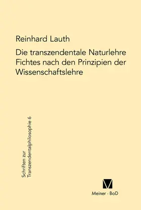 Lauth |  Die transzendentale Naturlehre Fichtes nach den Prinzipien der Wissenschaftslehre | eBook | Sack Fachmedien