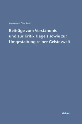 Glockner |  Beiträge zum Verständnis und zur Kritik Hegels sowie zur Umgestaltung seiner Geisteswelt | eBook | Sack Fachmedien