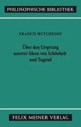 Hutcheson / Leidhold |  Eine Untersuchung über den Ursprung unserer Ideen von Schönheit und Tugend. Über moralisch Gutes und Schlechtes | eBook | Sack Fachmedien