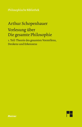 Schopenhauer / Schubbe |  Vorlesung über Die gesamte Philosophie oder die Lehre vom Wesen der Welt und dem menschlichen Geiste, Teil 1 | Buch |  Sack Fachmedien