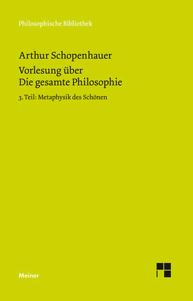 Schopenhauer / Schubbe |  Vorlesung über Die gesamte Philosophie oder die Lehre vom Wesen der Welt und dem menschlichen Geiste, 3. Teil | eBook | Sack Fachmedien