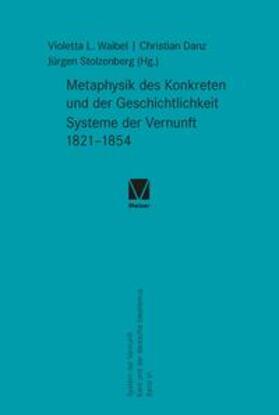 Waibel / Danz / Stolzenberg |  Metaphysik des Konkreten und der Geschichtlichkeit. Systeme der Vernunft 1821–1854 | eBook | Sack Fachmedien