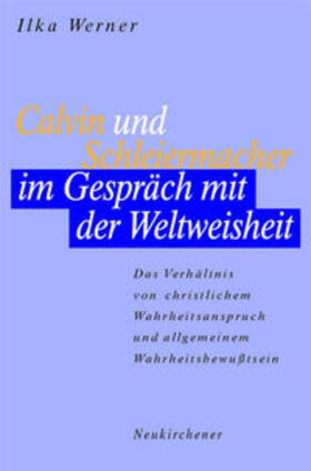 Werner |  Calvin und Schleiermacher im Gespräch mit der Weltweisheit | Buch |  Sack Fachmedien