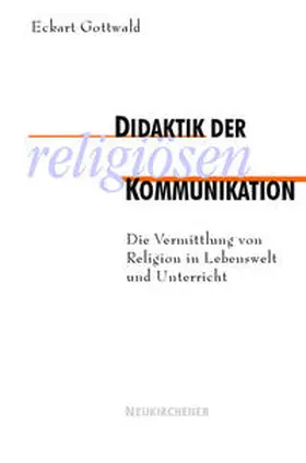 Gottwald |  Didaktik der religiösen Kommunikation | Buch |  Sack Fachmedien